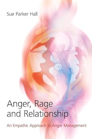 Anger, Rage and Relationship by Sue Parker Parker Hall | Routledge; 1st edition