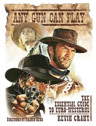 Any Gun Can Play: The Essential Guide to Euro-Westerns by Kevin Grant | FAB Press