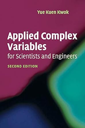 Applied Complex Variables for Scientists and Engineers by Yue Kuen Kwok | Cambridge University Press; 2nd edition