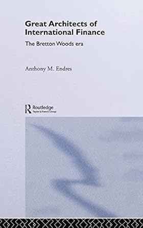 Architects of the International Financial System (Routledge International Studies in Money and Banking) by Anthony Endres | Routledge