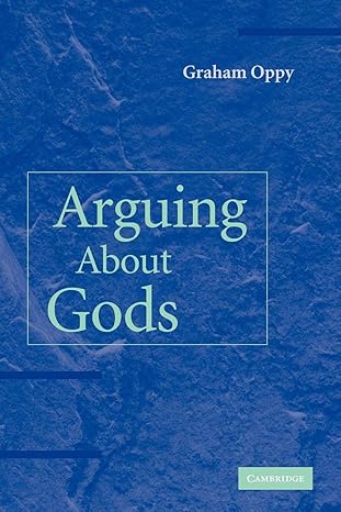 Arguing about Gods by Graham Oppy | Cambridge University Press; 1st edition