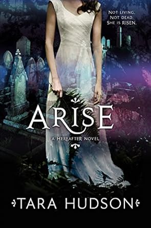 Arise (Hereafter Trilogy, 2) by Tara Hudson | HarperTeen