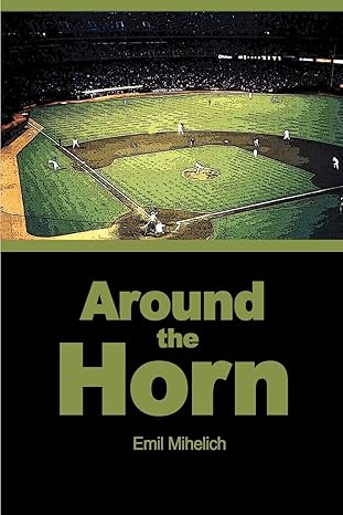 Around the Horn by Emil Mihelich | iUniverse