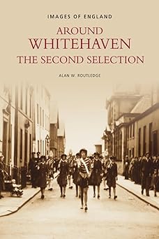 Around Whitehaven: The Second Selection (Images of England) by Alan Routledge | Tempus; 2nd edition