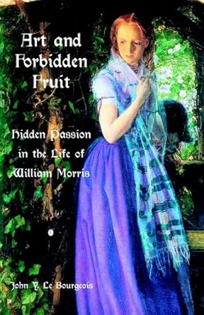 Art and Forbidden Fruit: Hidden Passion in the Life of William Morris by John Y. Le Bourgeois | Lutterworth Press