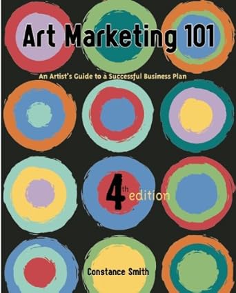 Art Marketing 101: An Artist's Guide to Creating a Successful Business by Constance Smith | ArtNetwork; 4th edition