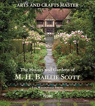 Arts and Crafts Master: The Houses and Gardens of M.H. Baillie Scott by Ian Macdonald-Smith | Rizzoli