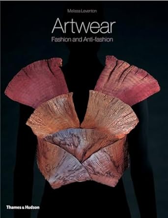 Artwear: Fashion and Anti-fashion by Melissa Leventon | Thames & Hudson; First Edition