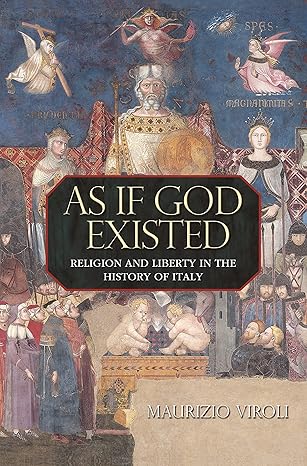 As If God Existed: Religion and Liberty in the History of Italy by Maurizio Viroli | Princeton University Press; 1st edition