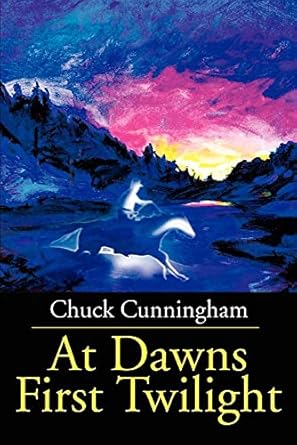 At Dawns First Twilight by Chuck Cunningham | iUniverse