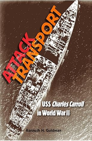 Attack Transport: USS Charles Carroll in World War II (New Perspectives on Maritime History and Nautical Archaeology) by Mr. Kenneth H. Goldman | University Press of Florida