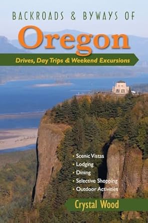 Backroads & Byways of Oregon: Drives, Day Trips & Weekend Excursions by Crystal Wood | Countryman Press; 1st edition