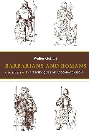 Barbarians and Romans, A.D. 418-584 by Walter Goffart | Princeton University Press; Limited Ed edition