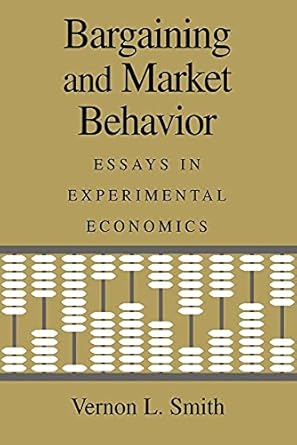 Bargaining and Market Behavior: Essays in Experimental Economics by Vernon L. Smith | Cambridge University Press
