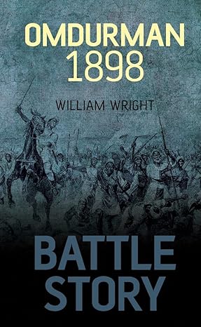 Battle Story: Omdurman 1898 by William Wright | Spellmount
