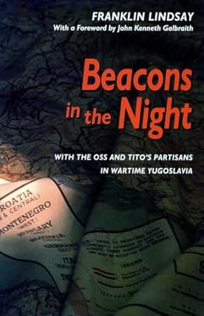 Beacons in the Night: With the OSS and Tito’s Partisans in Wartime Yugoslavia by Franklin Lindsay | Stanford University Press; 1st edition