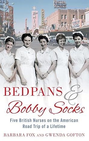 Bedpans & Bobby Socks: Five British Nurses on the American Road Trip of a Lifetime by Barbara Fox | Little, Brown Book Group