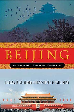 Beijing: From Imperial Capital to Olympic City by Lillian M. Li | St. Martin's Griffin; First Edition