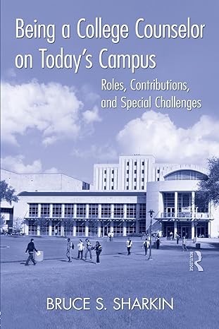Being a College Counselor on Today's Campus by Bruce S. S. Sharkin | Routledge; 1st edition