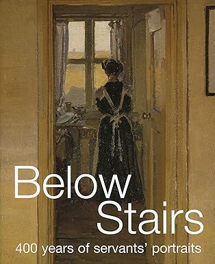 Below Stairs: 400 Years of Servants' Portraits by Giles Waterfield | Natl Portrait Gallery Pubns