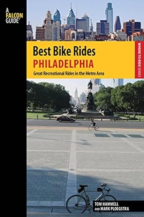 Best Bike Rides Philadelphia: Great Recreational Rides In The Metro Area (Best Bike Rides Series) by Tom Hammell | Falcon Guides; First Edition