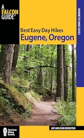 Best Easy Day Hikes Eugene, Oregon (Best Easy Day Hikes Series) by Art Bernstein | Falcon Guides; First Edition