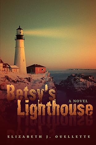 Betsy's Lighthouse by Elizabeth Ouellette | iUniverse; 0 edition