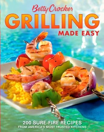 Betty Crocker Grilling Made Easy: 200 Sure-Fire Recipes from America's Most Trusted Kitchens (Betty Crocker Cooking) by Betty Crocker | Betty Crocker; 2nd edition