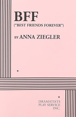 Bff: "Best Friends Forever" (Acting Edition for Theater Productions) by Anna Ziegler | Dramatist's Play Service