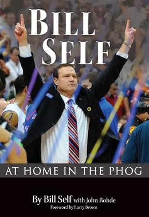 Bill Self: At Home in the Phog by Bill Self | Ascend Books; 1st edition