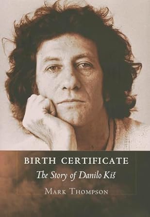 Birth Certificate: The Story of Danilo Kis by Mark Thompson | Cornell University Press; Illustrated edition