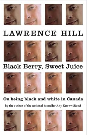 Black Berry, Sweet Juice: On Being Black and White in Canada by Lawrence Hill | HarperFlamingo Canada; Canadian First edition