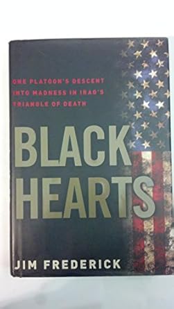 Black Hearts: One Platoon's Descent into Madness in Iraq's Triangle of Death by Jim Frederick | Crown; First Edition