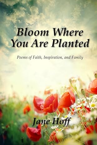 Bloom Where You are Planted by Jane Hoff | Happy Jack Publishing, LLC