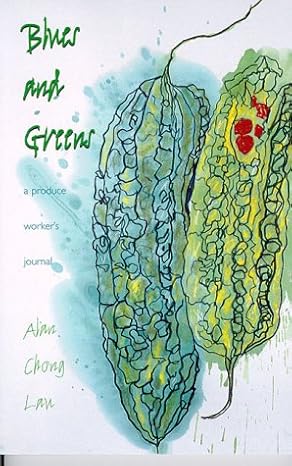 Blues and Greens: A Produce Worker’s Journal (Intersections: Asian and Pacific American Transcultural Studies, 5) by Alan Chong Lau | University of Hawaii Press