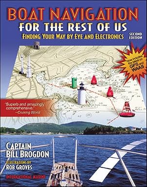 Boat Navigation for the Rest of Us: Finding Your Way By Eye and Electronics by Bill Brogdon | International Marine/Ragged Mountain Press; 2nd edition