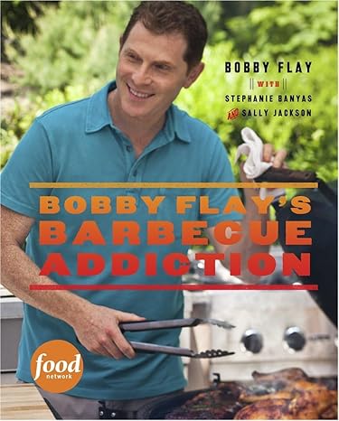 Bobby Flay's Barbecue Addiction: A Cookbook by Bobby Flay | Clarkson Potter; Illustrated edition