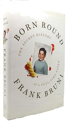 Born Round: The Secret History of a Full-time Eater by Frank Bruni | Penguin Press