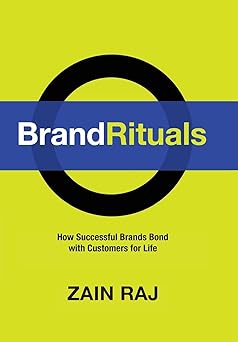 Brand Rituals: How Successful Brands Bond with Customers for Life by Zain Raj | Spy Glass Pub