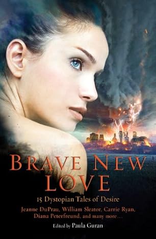 Brave New Love: 15 Dystopian Tales of Desire by Paula Guran | Running Press Kids; 1st edition