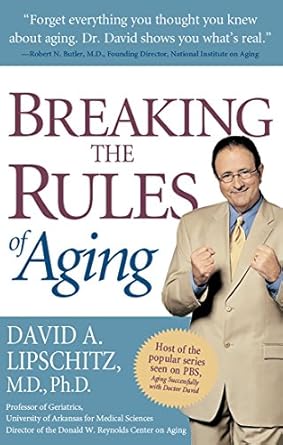 Breaking the Rules of Aging by David A. Lipschitz | Lifeline Press
