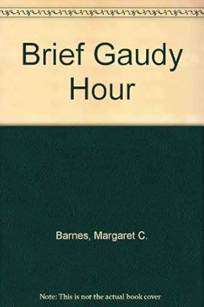 Brief Gaudy Hour by Margaret C. Barnes | Macrae Smith Co