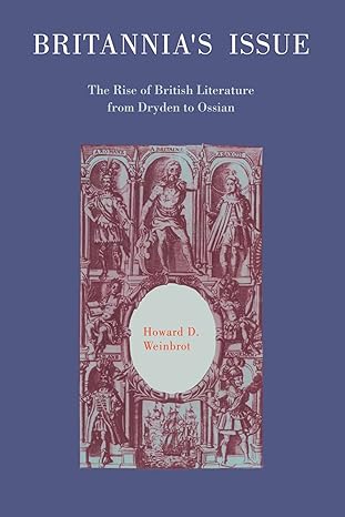Britannia's Issue: The Rise of British Literature from Dryden to Ossian by Howard D. Weinbrot | Cambridge University Press