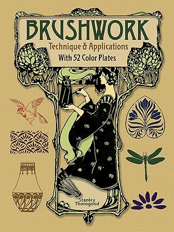 Brushwork Technique and Applications: With 52 Color Plates (Dover Art Instruction) by Stanley Thorogood | Dover; Annotated edition