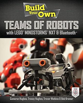 Build Your Own Teams of Robots with LEGO® Mindstorms® NXT and Bluetooth® by Cameron Hughes | McGraw Hill TAB; 1st edition