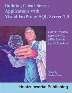 Building Client-Server Applications with Visual FoxPro and SQL Server 7.0 by Chuck Urwiler | Hentzenwerke Publishing