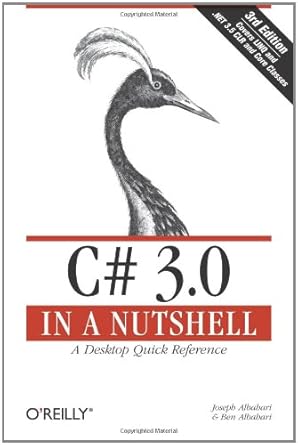 C# 3.0 in a Nutshell: A Desktop Quick Reference by Joseph Albahari | O'Reilly Media; Third edition