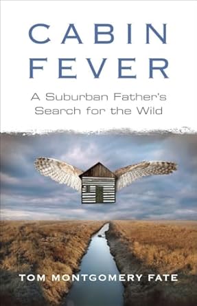 Cabin Fever: A Suburban Father's Search for the Wild by Tom Montgomery Fate | Beacon Press