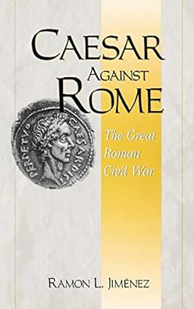 Caesar Against Rome: The Great Roman Civil War by Ramon Jimenez | Praeger; Book Club edition