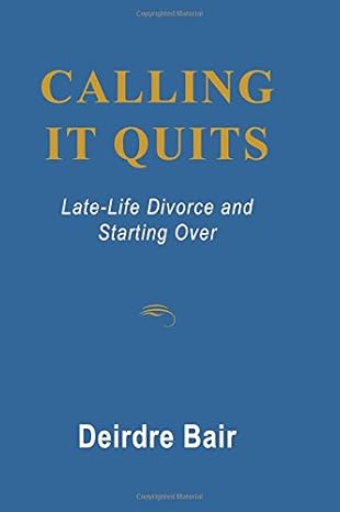 Calling It Quits: Late-Life Divorce and Starting over by Deirdre Bair | Argo-Navis